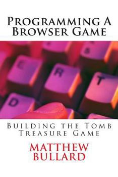 Paperback Programming A Browser Game: Building the Tomb Treasure Game Book