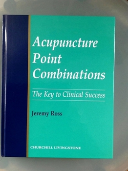 Hardcover Acupuncture Point Combinations: The Key to Clinical Success Book