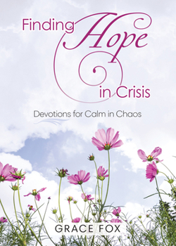 . Finding Hope in Crisis, 4259x: Devotions to Calm the Chaos