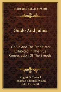 Paperback Guido And Julius: Or Sin And The Propitiator Exhibited In The True Consecration Of The Skeptic Book