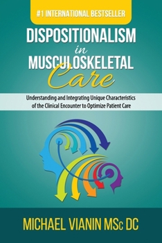 Paperback Dispositionalism in Musculoskeletal Care: Understanding and Integrating Unique Characteristics of the Clinical Encounter to Optimize Patient Care Book