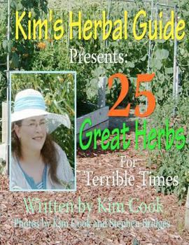 Paperback Kim's Herbal Guide Presents: 25 Great Herbs for Terrible Times Book