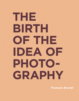 Hardcover The Birth of the Idea of Photography Book