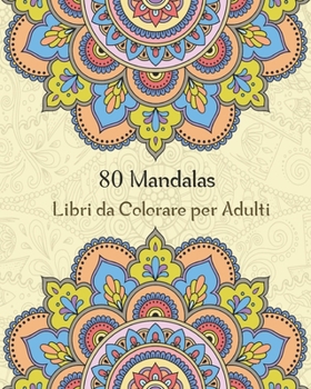 80 Mandalas Libri da Colorare per Adulti: Magici Libri Da colorare Mandala per Adulti,80 Disegni e Motivi Rilassanti Antistress
