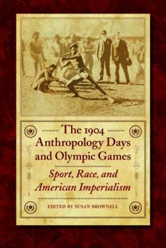 The 1904 Anthropology Days and Olympic Games: Sport, Race, and American Imperialism (Critical Studies in the History of Anthropology) - Book  of the Critical Studies in the History of Anthropology
