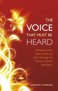 Paperback The Voice That Must Be Heard: Awakening Your Heart, Mind, and Spirit Through the Power of Divine Revelation Book