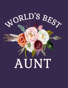 World's Best Aunt: 8.5x11 Notebook 100 Blank Lined College Rule Pages Aunt Gifts