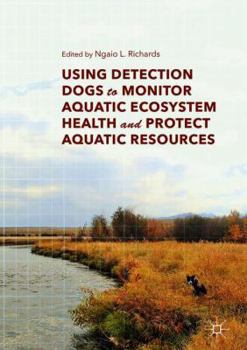 Hardcover Using Detection Dogs to Monitor Aquatic Ecosystem Health and Protect Aquatic Resources Book