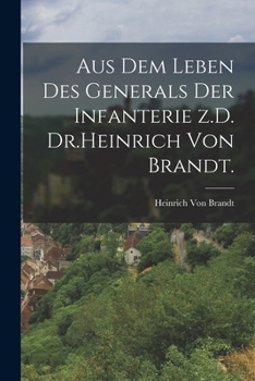 Paperback Aus dem Leben des Generals der Infanterie z.D. Dr.Heinrich von Brandt. [German] Book
