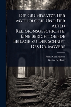 Paperback Die Grundsätze Der Mythologie Und Der Alten Religionsgeschichte, Eine Berichtigende Beilage Zu Der Schrift Des Dr. Movers [German] Book
