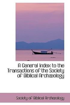 Hardcover A General Index to the Transactions of the Society of Biblical Arch Ology Book