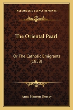 Paperback The Oriental Pearl: Or The Catholic Emigrants (1858) Book