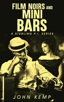 Film Noirs and Mini Bars (A Sterling P.I. Series)
