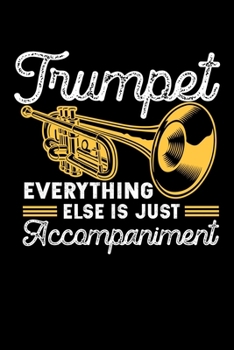 TRUMPET EVERYTHING ELSE IS JUST ACCOMPANIMENT: A   Journal, Notepad, or Diary to write down your thoughts. - 120 Page - 6x9 -   College Ruled Journal ... Writing Space, Doodle, Note,   Sketchpad