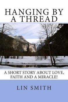 Paperback Hanging By A Thread: A short story about love, faith and a miracle! Book