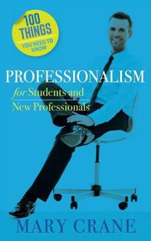 Paperback 100 Things You Need to Know: Professionalism For Students and New Professionals Book