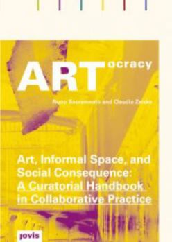 Paperback Artocracy: Art, Informal Space and Social Consequence: A Curatorial Handbook in Collaborative Practice Book
