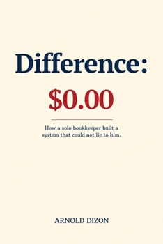 Paperback Difference: $0.00: How a solo bookkeeper built a system that could not lie to him Book