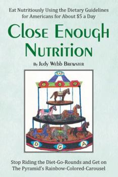 Paperback Close Enough: Eat Nutritiously Using the Dietary Guidelines for Americans for about $5 a Day Book