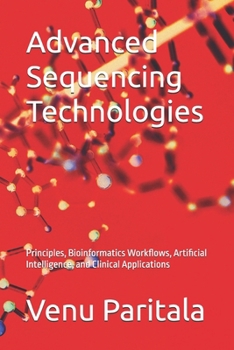 Advanced Sequencing Technologies: Principles, Bioinformatics Workflows, Artificial Intelligence, and Clinical Applications