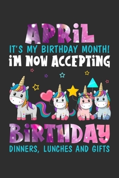 April It's My Birthday Month Im Now Accepting Birthday Dinners: Composition Notebook/Journal 6 x 9 With Notes and To Do List Pages, Perfect For Diary, Doodling, Happy Birthday Gift