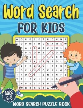 Paperback Word Search for Kids Ages 6-8: Word Search Puzzle Book for Kids - Learn Vocabulary and Improve Memory, Logic and Reading Skills Book