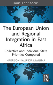 The European Union and Regional Integration in East Africa: Collective and Individual State Priorities Compared (Routledge Contemporary Africa)