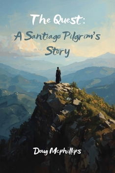 Paperback The Quest: A Santiago Pilgrim's Story: A personal journey on the Camino where the road leads to inner transformation. Book