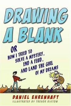 Hardcover Drawing a Blank: Or How I Tried to Solve a Mystery, End a Feud, and Land the Girl of My Dreams Book