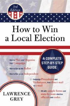 Paperback How to Win a Local Election: A Complete Step-By-Step Guide Book