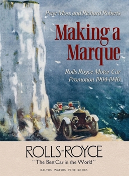 Hardcover Making a Marque: Rolls-Royce Motor Car Promotion 1904-1940 Book