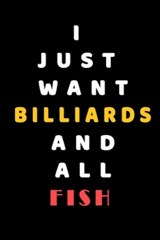 I JUST WANT Billiards AND ALL Fish: Composition Book: Cute PET | DOGS |CATS |HORSES| ALL PETS LOVERS NOTEBOOK & JOURNAL gratitude and love pets and animals notebook and journal