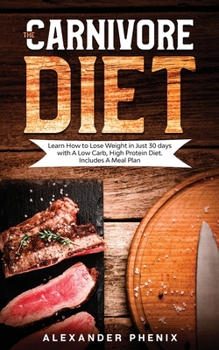 Paperback The Carnivore diet: Learn How to Lose Weight in Just 30 days with A Low Carb, High Protein Diet. Includes A Meal Plan Book