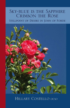 Paperback Sky-Blue Is the Sapphire, Crimson the Rose: Still Point of Desire in John of Forde Volume 69 Book