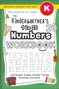 Paperback The Kindergartner's 1 to 20 Numbers Workbook: (Ages 5-6) 1-20 Number Guides, Number Tracing, Activities, and More! (Backpack Friendly 6"x9" Size) [Large Print] Book