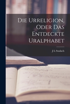 Paperback Die Urreligion, oder das entdeckte Uralphabet [German] Book