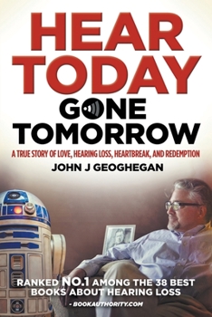 Paperback Hear Today, Gone Tomorrow: A True Story of Love, Hearing Loss, Heartbreak and Redemtion Book