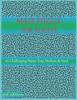 Maze puzzle for adults 60 challenging mazes easy, mediam & hard: Grate for Developing Problem Solving Skills, Spatial Awareness and Critical Thinking Skills.