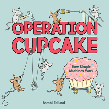 Hardcover Operation Cupcake: How Simple Machines Work Book