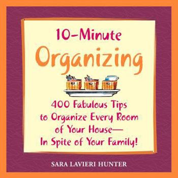 Paperback 10-Minute Organizing: 400 Fabulous Tips to Organize Every Room of Your House - In Spite of Your Family! Book
