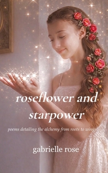 roseflower and starpower alchemy from roots to wings