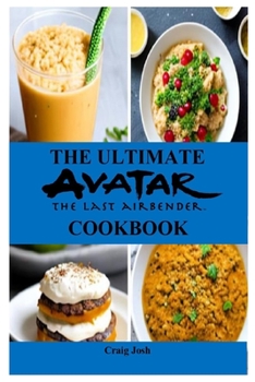 Paperback The Ultimate Avatar The Last Airbender Cookbook: The Beginners Recipes and Meals Guide Book