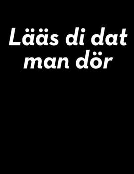 Lääs di dat man dör: blanko A4 Notizbuch für norddeutsche Plattdüütsch-Schnacker (German Edition)