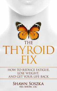 Paperback The Thyroid Fix: How to Reduce Fatigue, Lose Weight, and Get Your Life Back Book