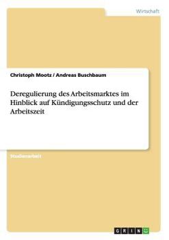 Paperback Deregulierung des Arbeitsmarktes im Hinblick auf Kündigungsschutz und der Arbeitszeit [German] Book