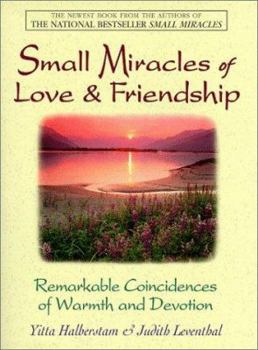 Paperback Small Miracles of Love & Friendship: Remarkable Coincidences of Warmth and Devotion Book