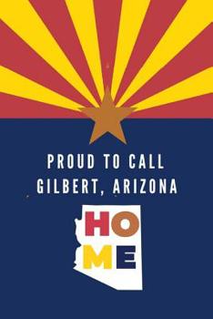 Paperback Proud To Call Gilbert, Arizona Home: Gilbert (AZ) Note Book