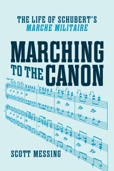 Hardcover Marching to the Canon: The Life of Schubert's Marche Militaire Book
