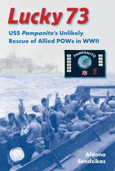 Hardcover Lucky 73: USS Pampanito's Unlikely Rescue of Allied POWs in WWII Book