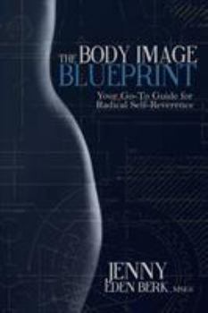 Paperback The Body Image Blueprint: Your Go-To Guide for Radical Self-Reverence Book